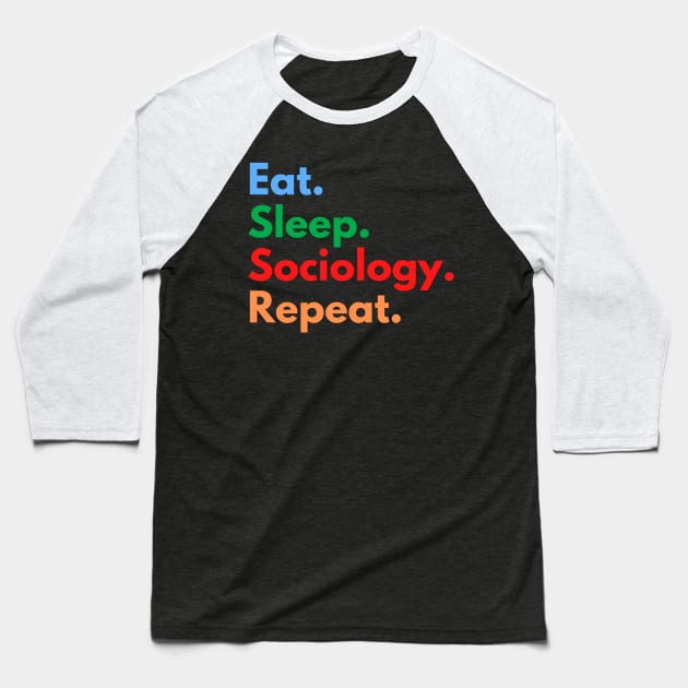 Eat. Sleep. Sociology. Repeat. Baseball T-Shirt by Eat Sleep Repeat